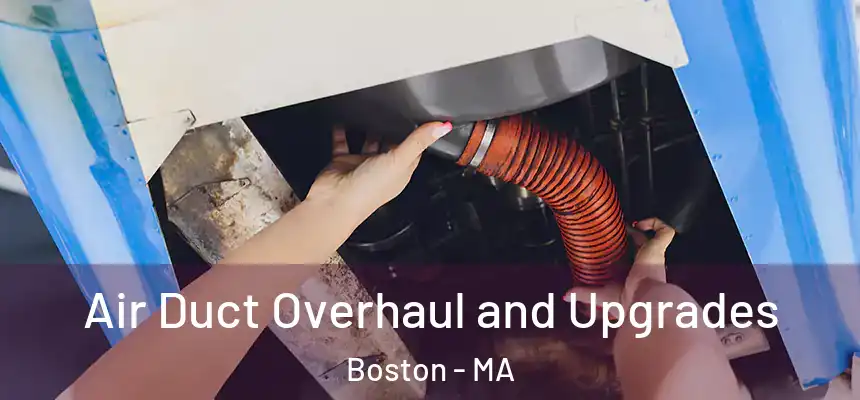 Air Duct Overhaul and Upgrades Boston - MA
