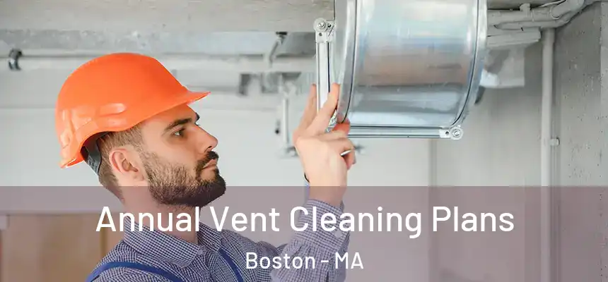 Annual Vent Cleaning Plans Boston - MA