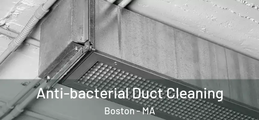 Anti-bacterial Duct Cleaning Boston - MA