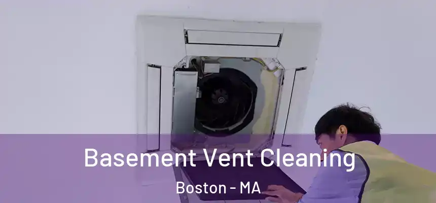Basement Vent Cleaning Boston - MA