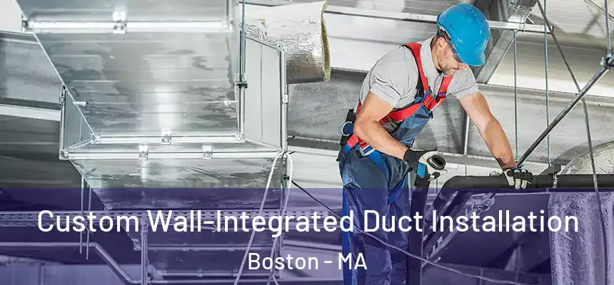 Custom Wall-Integrated Duct Installation Boston - MA