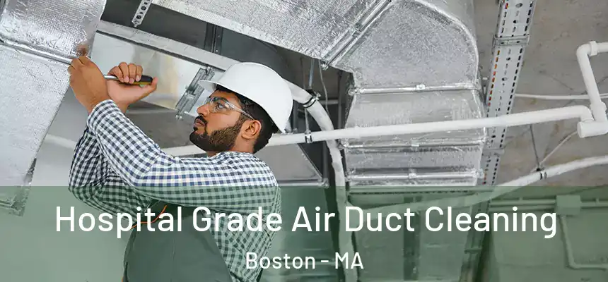 Hospital Grade Air Duct Cleaning Boston - MA