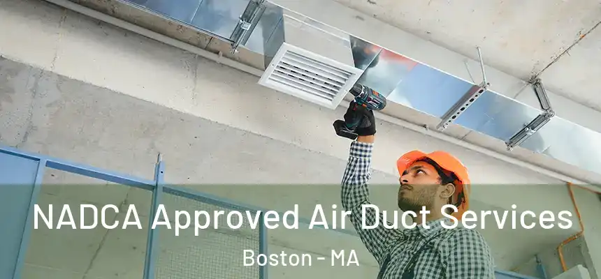 NADCA Approved Air Duct Services Boston - MA