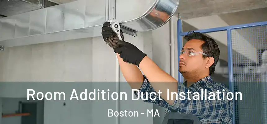 Room Addition Duct Installation Boston - MA