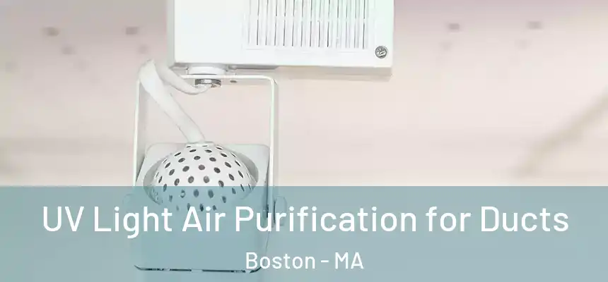 UV Light Air Purification for Ducts Boston - MA