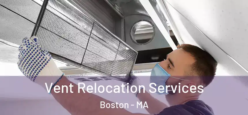 Vent Relocation Services Boston - MA