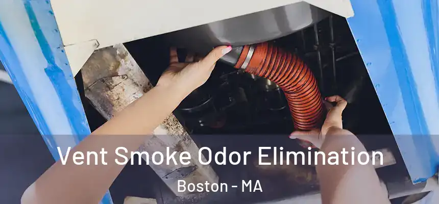 Vent Smoke Odor Elimination Boston - MA